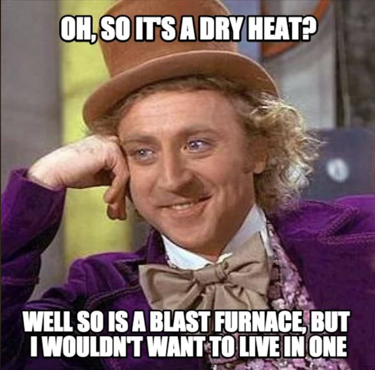But it’s a dry heat!